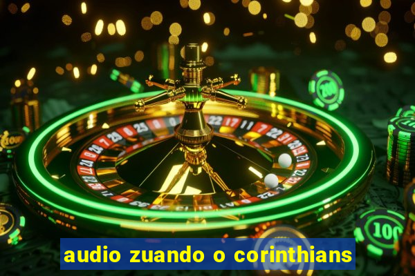 audio zuando o corinthians